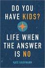 Do You Have Kids? Life When the Answer Is No